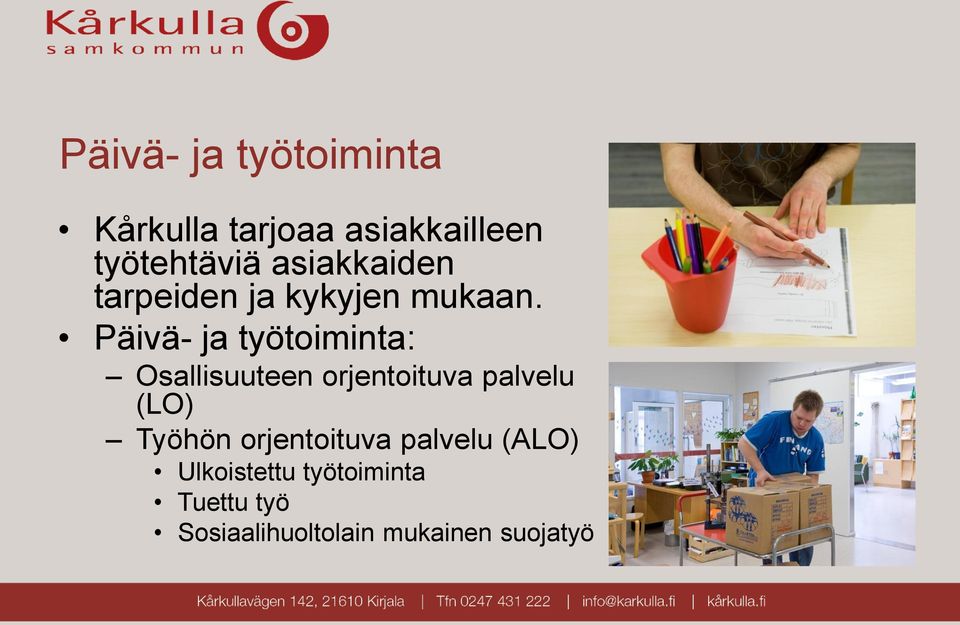 Päivä- ja työtoiminta: Osallisuuteen orjentoituva palvelu (LO)