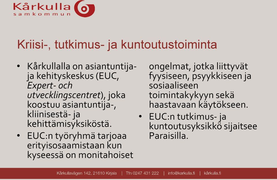 EUC:n työryhmä tarjoaa erityisosaamistaan kun kyseessä on monitahoiset ongelmat, jotka liittyvät