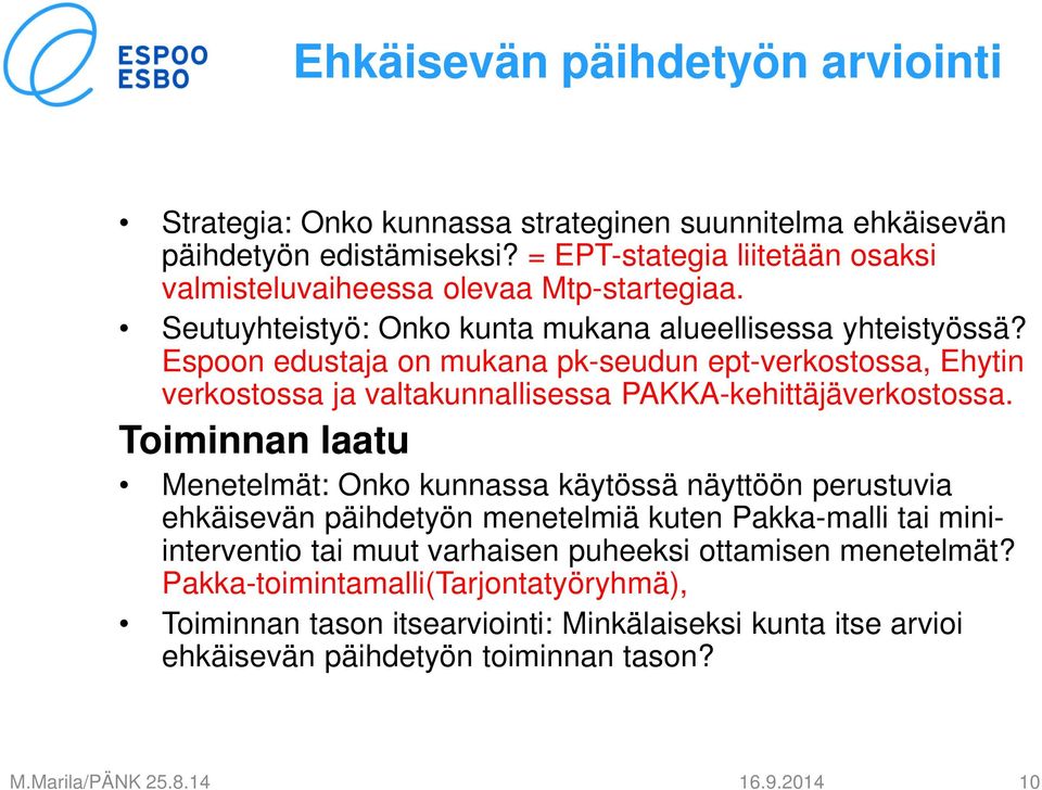 Espoon edustaja on mukana pk-seudun ept-verkostossa, Ehytin verkostossa ja valtakunnallisessa PAKKA-kehittäjäverkostossa.