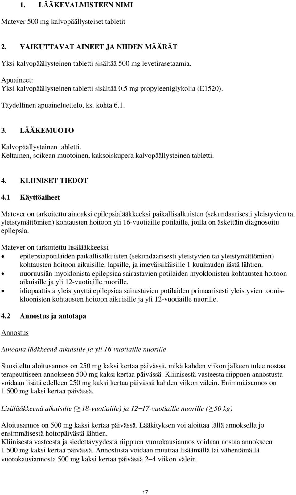 Keltainen, soikean muotoinen, kaksoiskupera kalvopäällysteinen tabletti. 4. KLIINISET TIEDOT 4.