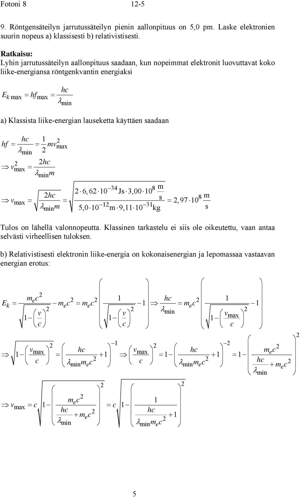aadaan hc hf = = in ax v = hc in v ax 34 8 6,60 J3,000 hc 8 v = = =,97 0 5,0 0 9, 0 kg ax 3 in Tulo on lähellä valonnopeutta.