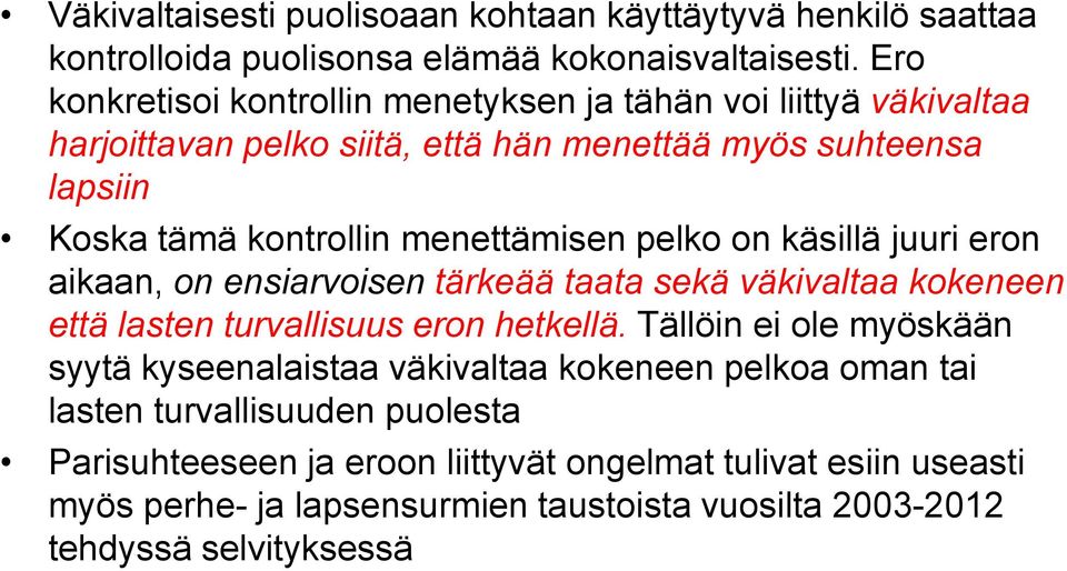 menettämisen pelko on käsillä juuri eron aikaan, on ensiarvoisen tärkeää taata sekä väkivaltaa kokeneen että lasten turvallisuus eron hetkellä.