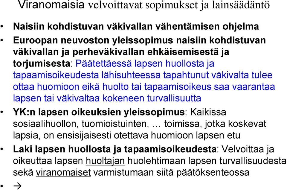 lapsen tai väkivaltaa kokeneen turvallisuutta YK:n lapsen oikeuksien yleissopimus: Kaikissa sosiaalihuollon, tuomioistuinten, toimissa, jotka koskevat lapsia, on ensisijaisesti otettava