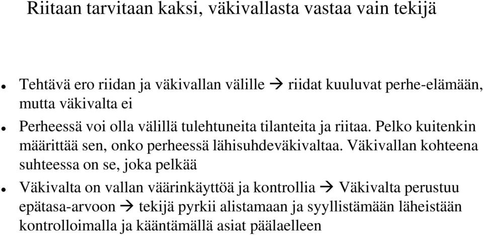 Pelko kuitenkin määrittää sen, onko perheessä lähisuhdeväkivaltaa.