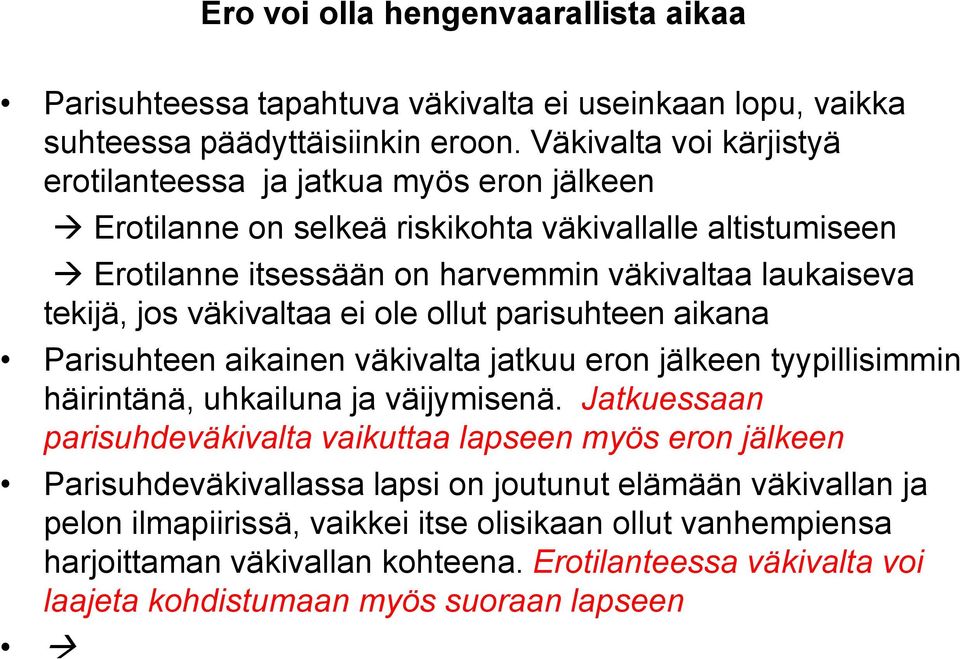 jos väkivaltaa ei ole ollut parisuhteen aikana Parisuhteen aikainen väkivalta jatkuu eron jälkeen tyypillisimmin häirintänä, uhkailuna ja väijymisenä.