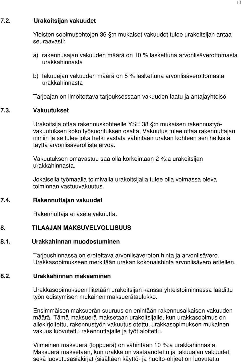 takuuajan vakuuden määrä on 5 % laskettuna arvonlisäverottomasta urakkahinnasta Tarjoajan on ilmoitettava tarjouksessaan vakuuden laatu ja antajayhteisö 7.3.