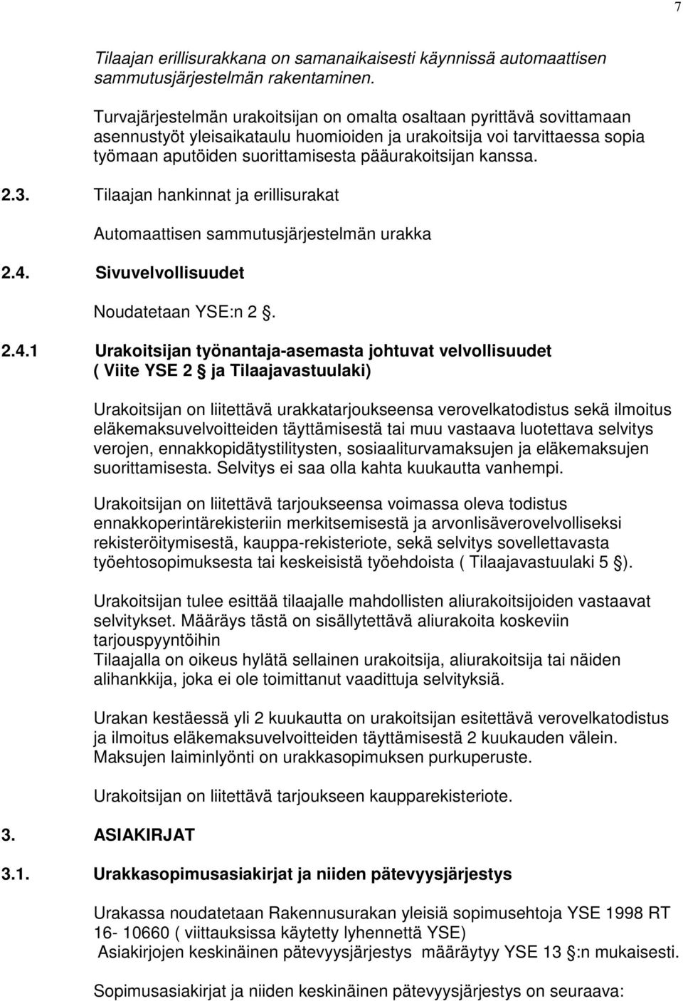 kanssa. 2.3. Tilaajan hankinnat ja erillisurakat Automaattisen sammutusjärjestelmän urakka 2.4.