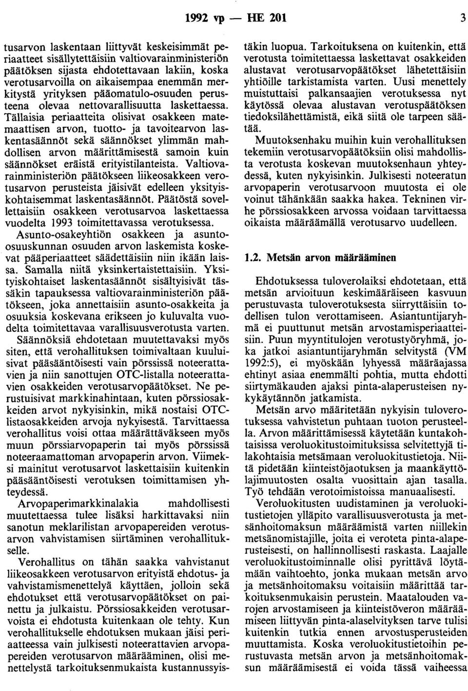 Tällaisia periaatteita olisivat osakkeen matemaattisen arvon, tuotto- ja tavoitearvon laskentasäännöt sekä säännökset ylimmän mahdollisen arvon määrittämisestä samoin kuin säännökset eräistä