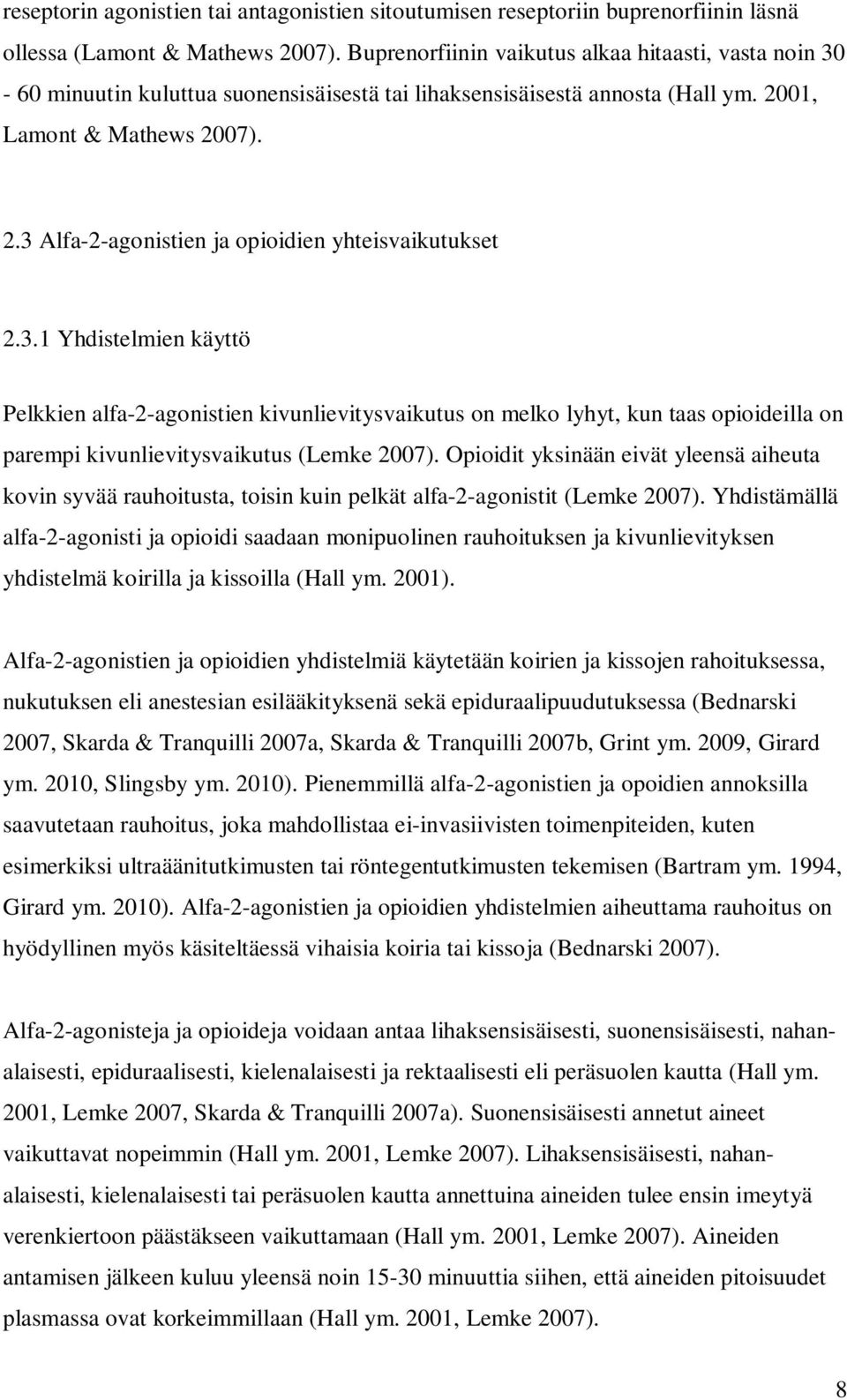 3.1 Yhdistelmien käyttö Pelkkien alfa-2-agonistien kivunlievitysvaikutus on melko lyhyt, kun taas opioideilla on parempi kivunlievitysvaikutus (Lemke 2007).