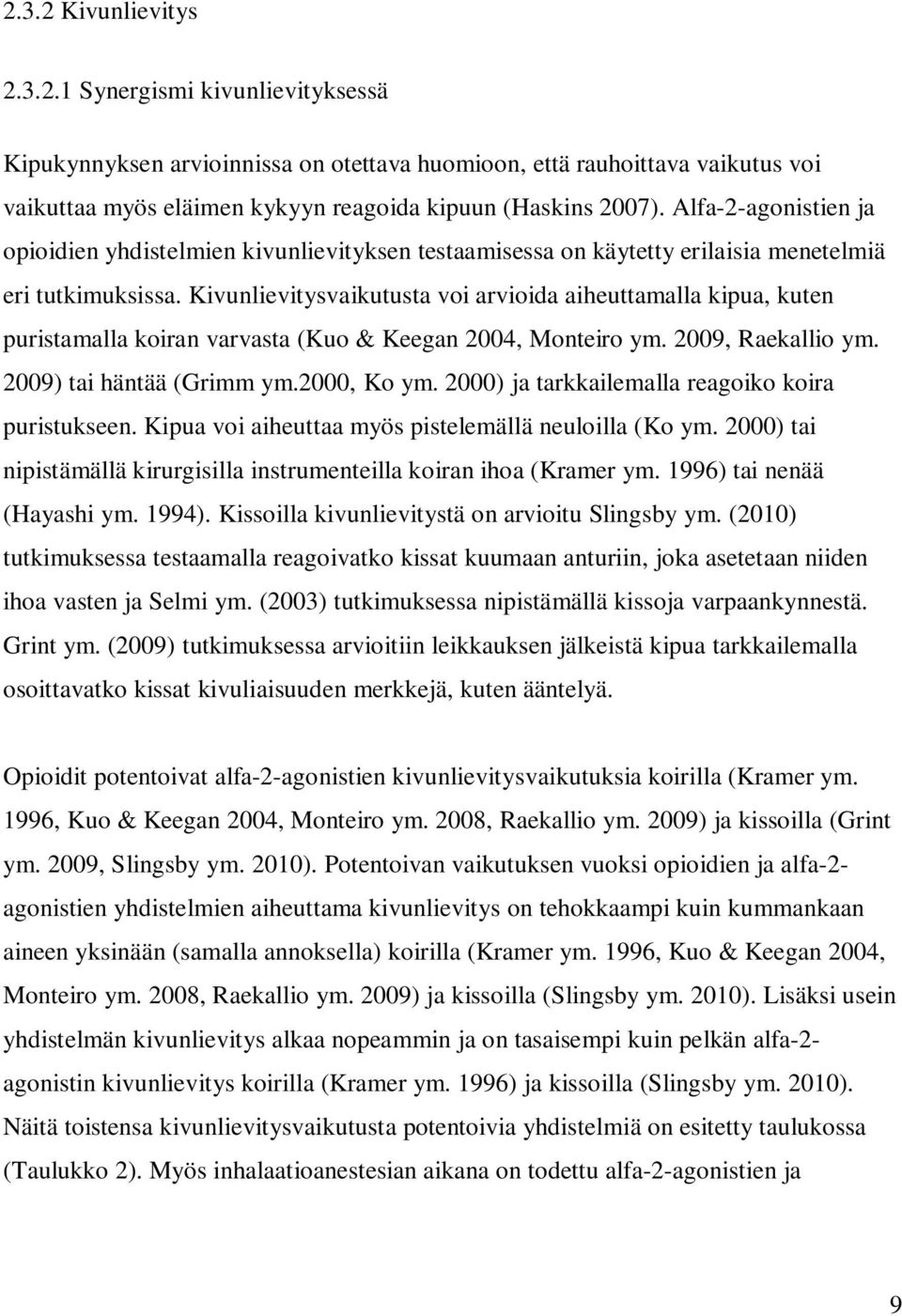 Kivunlievitysvaikutusta voi arvioida aiheuttamalla kipua, kuten puristamalla koiran varvasta (Kuo & Keegan 2004, Monteiro ym. 2009, Raekallio ym. 2009) tai häntää (Grimm ym.2000, Ko ym.