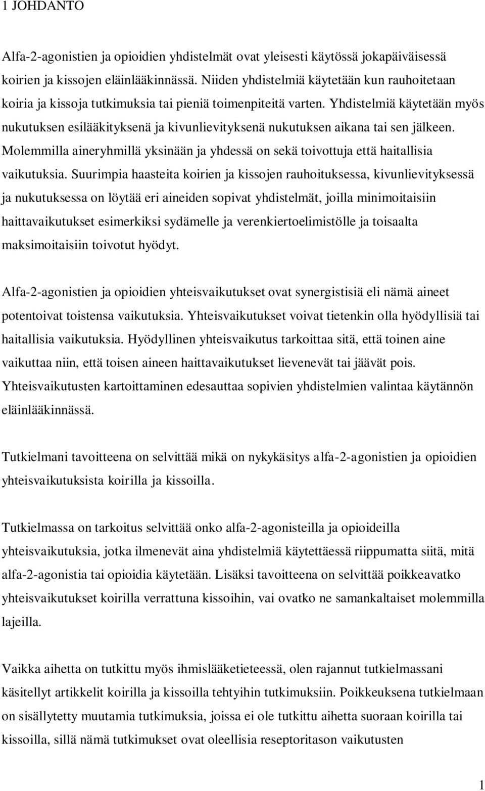 Yhdistelmiä käytetään myös nukutuksen esilääkityksenä ja kivunlievityksenä nukutuksen aikana tai sen jälkeen.