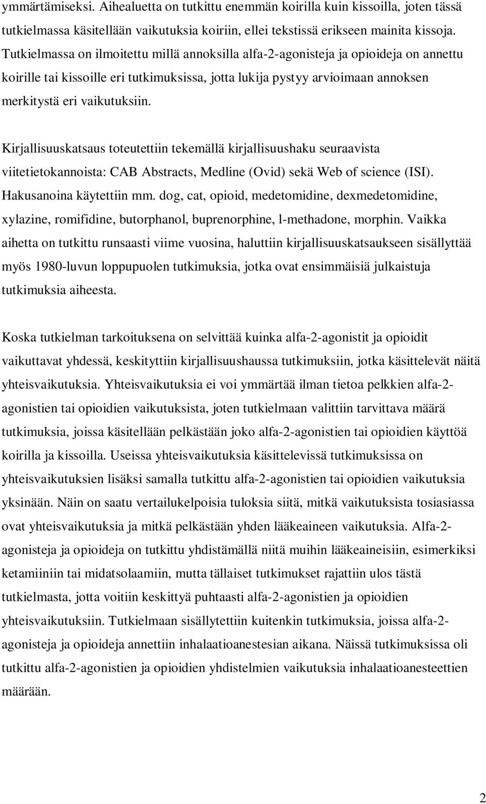 Kirjallisuuskatsaus toteutettiin tekemällä kirjallisuushaku seuraavista viitetietokannoista: CAB Abstracts, Medline (Ovid) sekä Web of science (ISI). Hakusanoina käytettiin mm.
