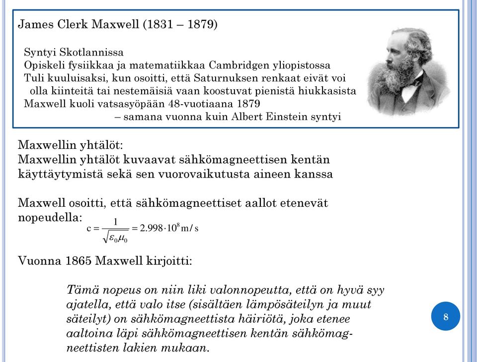 kentän käyttäytymistä sekä sen vuorovaikutusta aineen kanssa Maxwell osoitti, että sähkömagneettiset aallot etenevät nopeudella: 1 8 c.