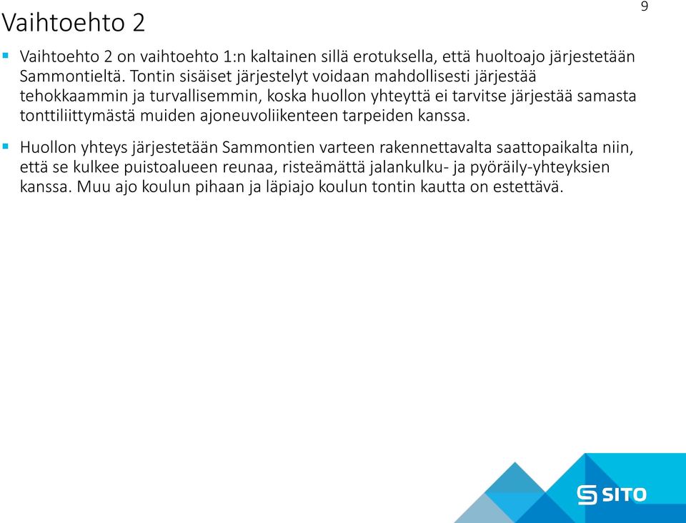 samasta tonttiliittymästä muiden ajoneuvoliikenteen tarpeiden kanssa.