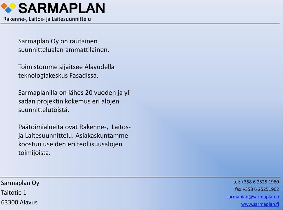 Sarmaplanilla on lähes 20 vuoden ja yli sadan projektin kokemus eri alojen