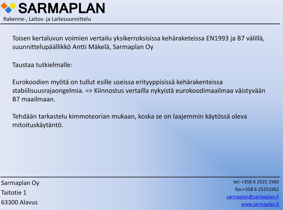 => Kiinnostus vertailla nykyistä eurokoodimaailmaa väistyvään B7 maailmaan.