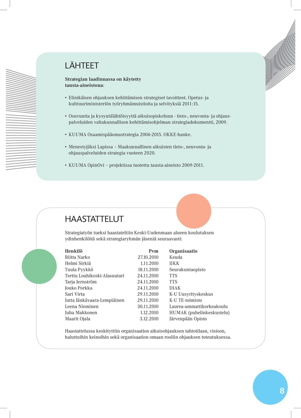 OKKE-hanke. Menestyjäksi Lapissa Maakunnallinen aikuisten tieto-, neuvonta- ja ohjauspalveluiden strategia vuoteen 2020. KUUMA OpinOvi projektissa tuotettu tausta-aineisto 2009-2011.