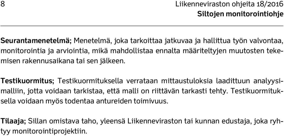 Testikuormitus; Testikuormituksella verrataan mittaustuloksia laadittuun analyysimalliin, jotta voidaan tarkistaa, että malli on riittävän