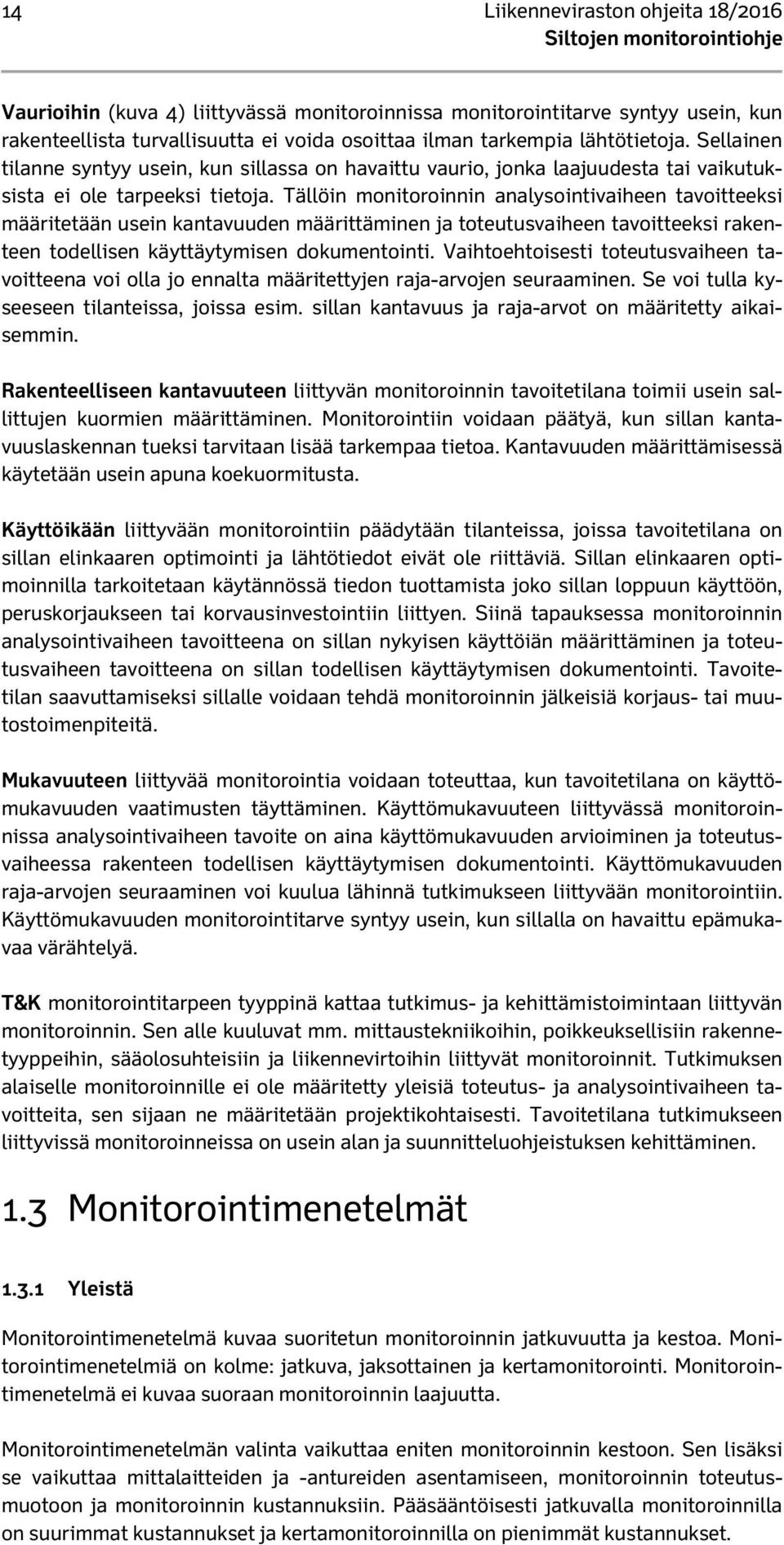 Tällöin monitoroinnin analysointivaiheen tavoitteeksi määritetään usein kantavuuden määrittäminen ja toteutusvaiheen tavoitteeksi rakenteen todellisen käyttäytymisen dokumentointi.