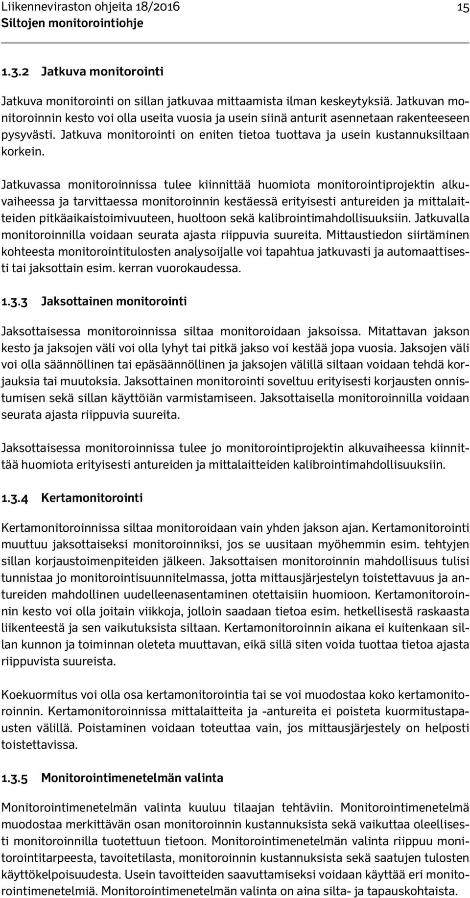Jatkuvassa monitoroinnissa tulee kiinnittää huomiota monitorointiprojektin alkuvaiheessa ja tarvittaessa monitoroinnin kestäessä erityisesti antureiden ja mittalaitteiden pitkäaikaistoimivuuteen,