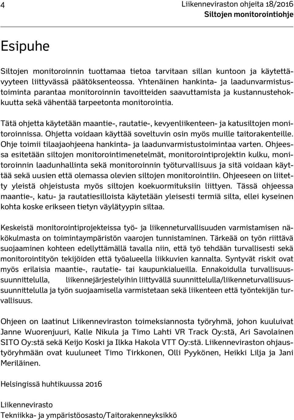 Tätä ohjetta käytetään maantie-, rautatie-, kevyenliikenteen- ja katusiltojen monitoroinnissa. Ohjetta voidaan käyttää soveltuvin osin myös muille taitorakenteille.