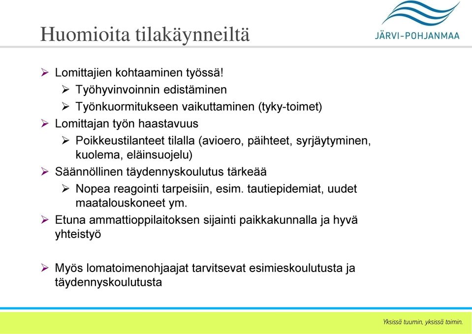 tilalla (avioero, päihteet, syrjäytyminen, kuolema, eläinsuojelu) Säännöllinen täydennyskoulutus tärkeää Nopea reagointi