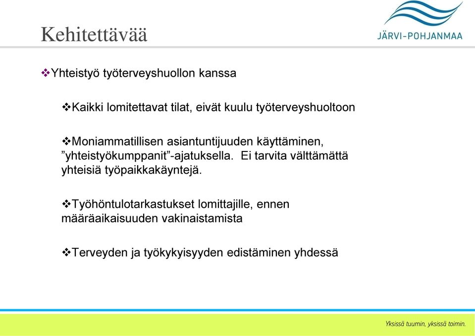 -ajatuksella. Ei tarvita välttämättä yhteisiä työpaikkakäyntejä.