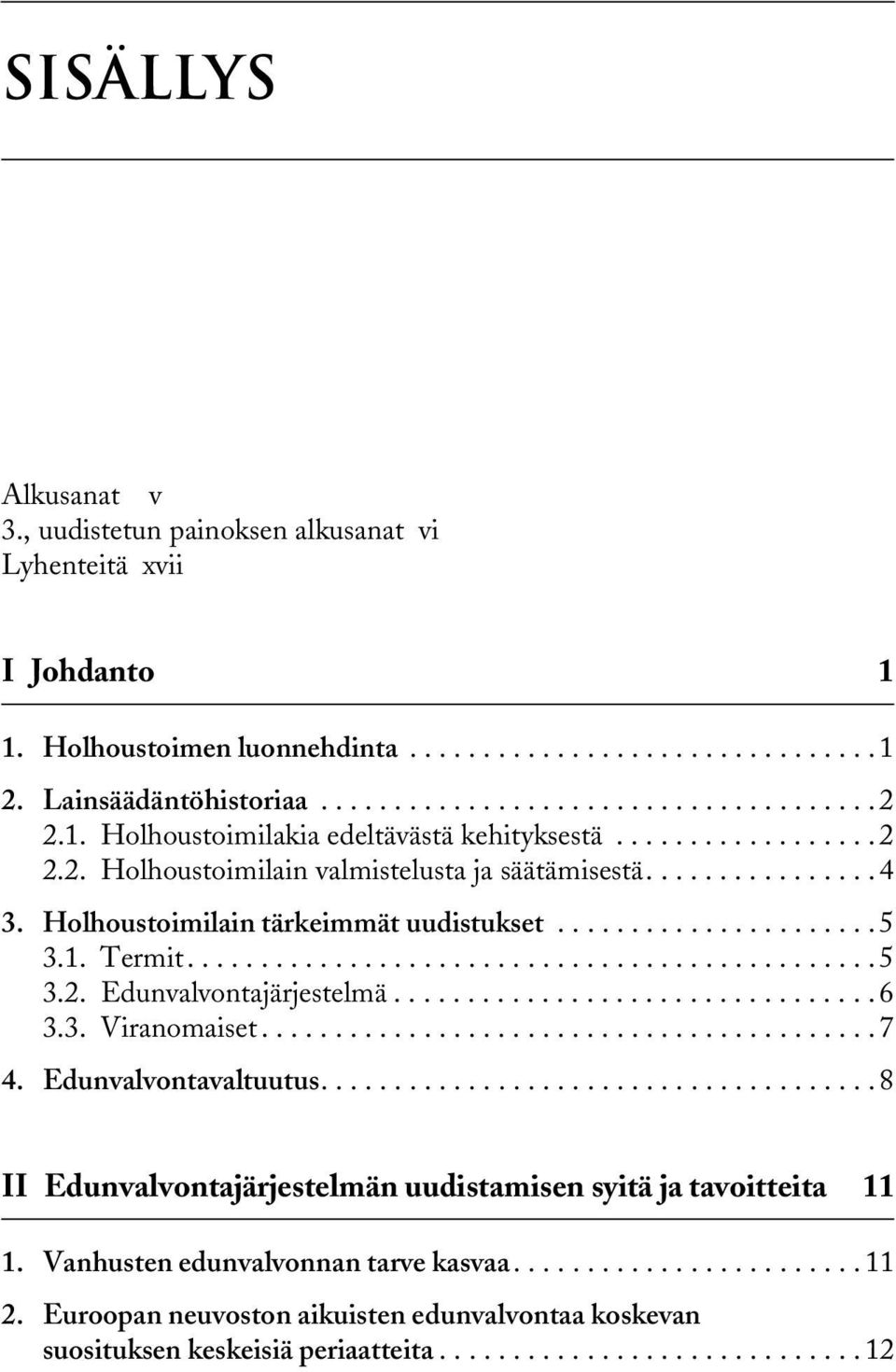 1. Termit............................................... 5 3.2. Edunvalvontajärjestelmä................................. 6 3.3. Viranomaiset.......................................... 7 4.