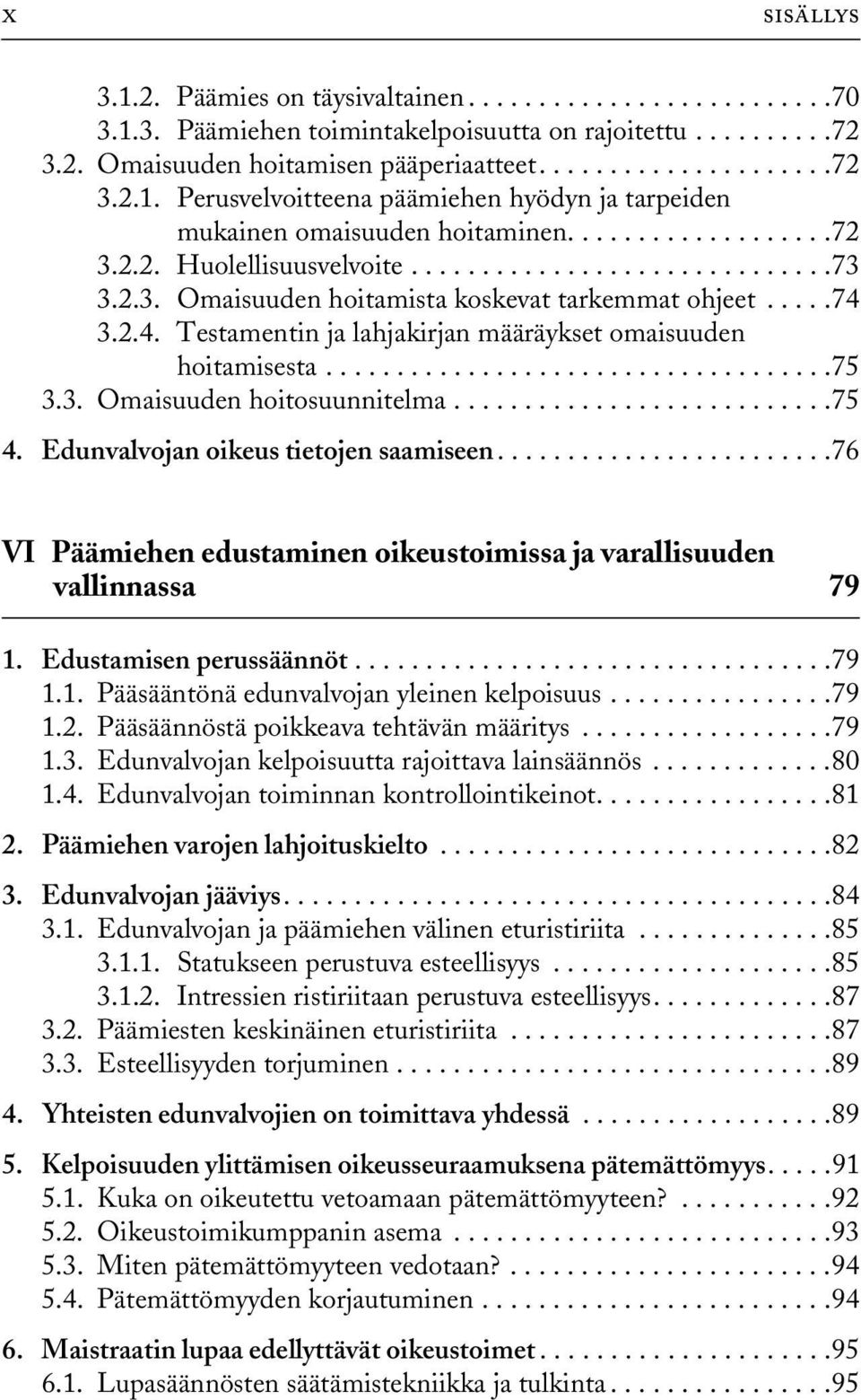 3.2.4. Testamentin ja lahjakirjan määräykset omaisuuden hoitamisesta....................................75 3.3. Omaisuuden hoitosuunnitelma...........................75 4.