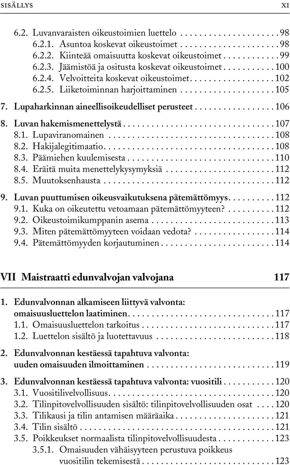 Lupaharkinnan aineellisoikeudelliset perusteet................. 106 8. Luvan hakemismenettelystä................................ 107 8.1. Lupaviranomainen................................... 108 8.2.