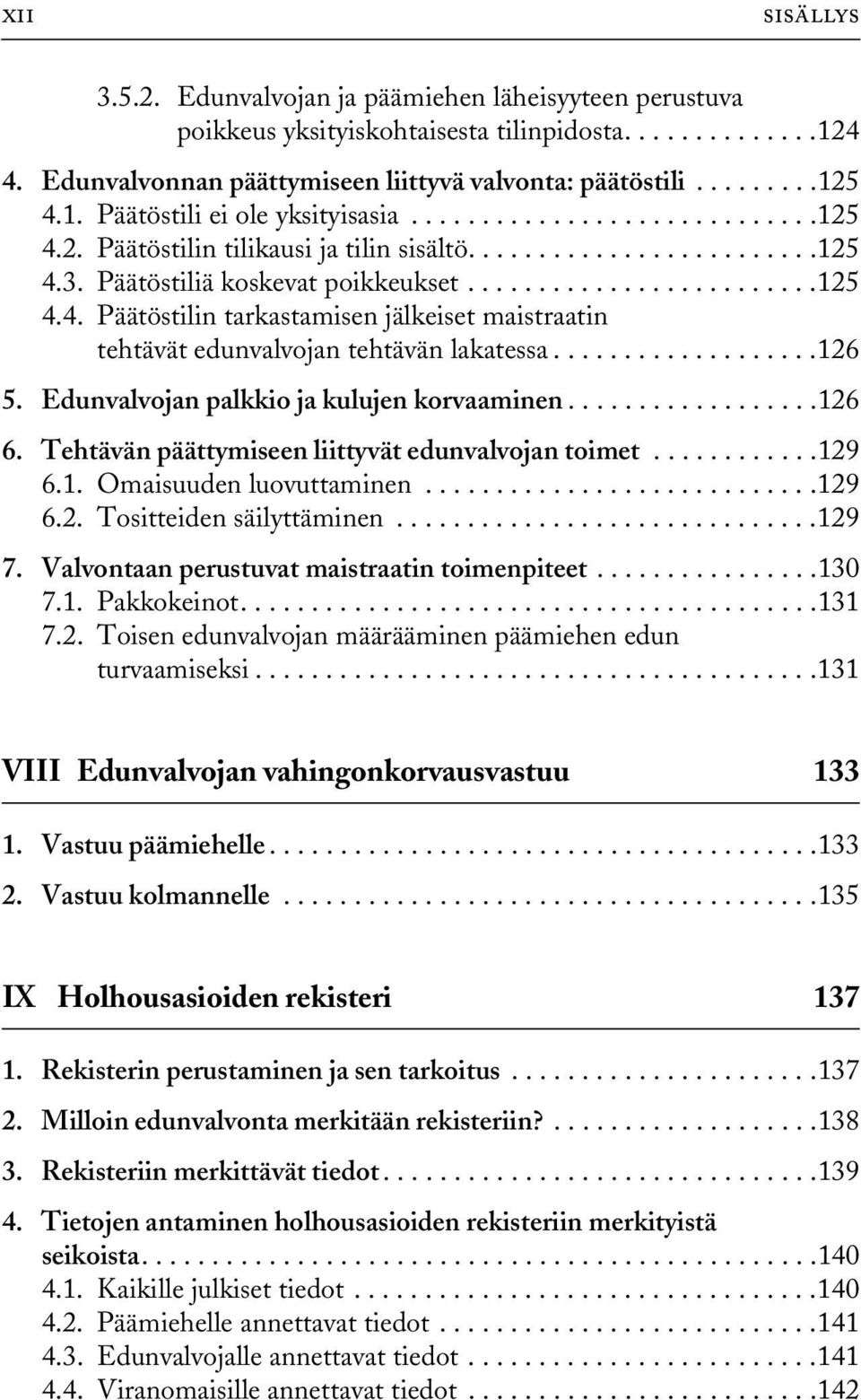 ..................126 5. Edunvalvojan palkkio ja kulujen korvaaminen..................126 6. Tehtävän päättymiseen liittyvät edunvalvojan toimet............129 6.1. Omaisuuden luovuttaminen............................129 6.2. Tositteiden säilyttäminen.