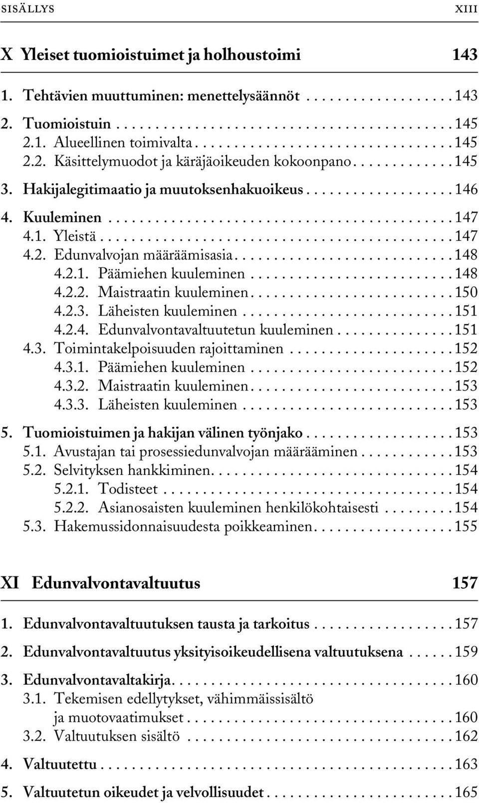 1. Yleistä............................................. 147 4.2. Edunvalvojan määräämisasia............................ 148 4.2.1. Päämiehen kuuleminen.......................... 148 4.2.2. Maistraatin kuuleminen.