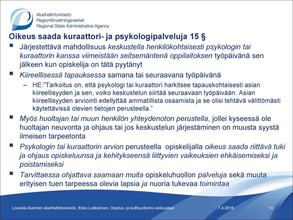 ja sen, voiko keskustelun siirtää seuraavaan työpäivään. Asian kiireellisyyden arviointi edellyttää ammatillista osaamista ja se olisi tehtävä välittömästi käytettävissä olevien tietojen perusteella.