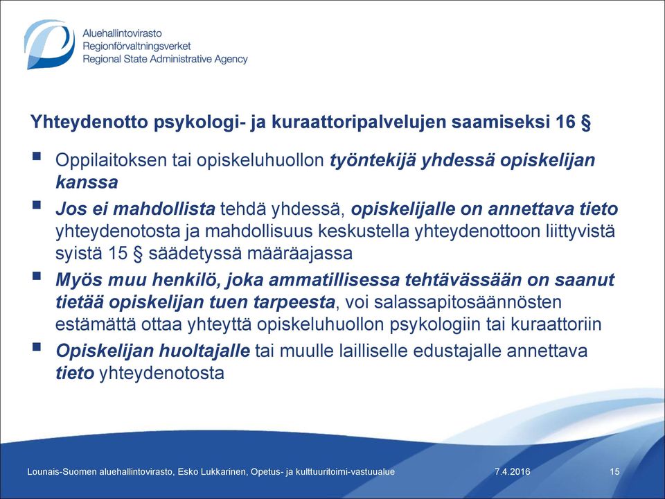 ammatillisessa tehtävässään on saanut tietää opiskelijan tuen tarpeesta, voi salassapitosäännösten estämättä ottaa yhteyttä opiskeluhuollon psykologiin tai kuraattoriin