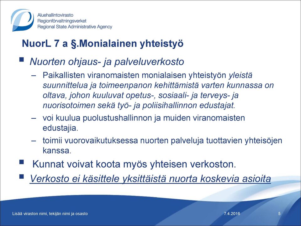 toimeenpanon kehittämistä varten kunnassa on oltava, johon kuuluvat opetus-, sosiaali- ja terveys- ja nuorisotoimen sekä työ- ja