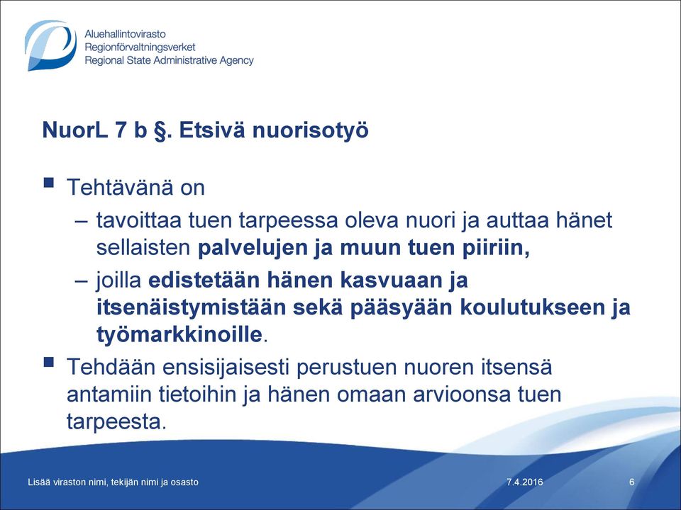 sellaisten palvelujen ja muun tuen piiriin, joilla edistetään hänen kasvuaan ja