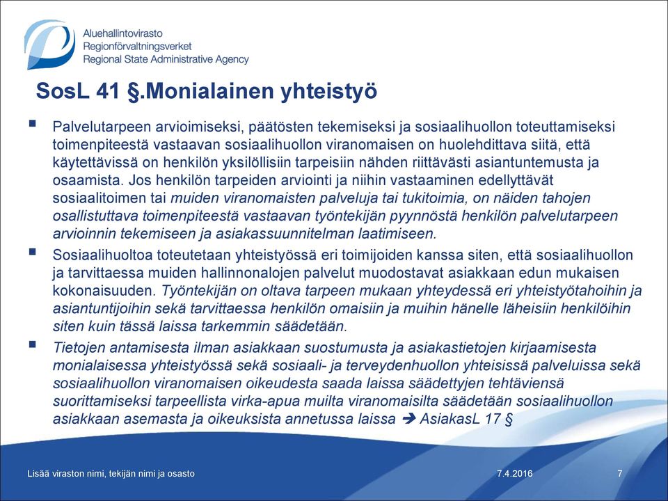käytettävissä on henkilön yksilöllisiin tarpeisiin nähden riittävästi asiantuntemusta ja osaamista.