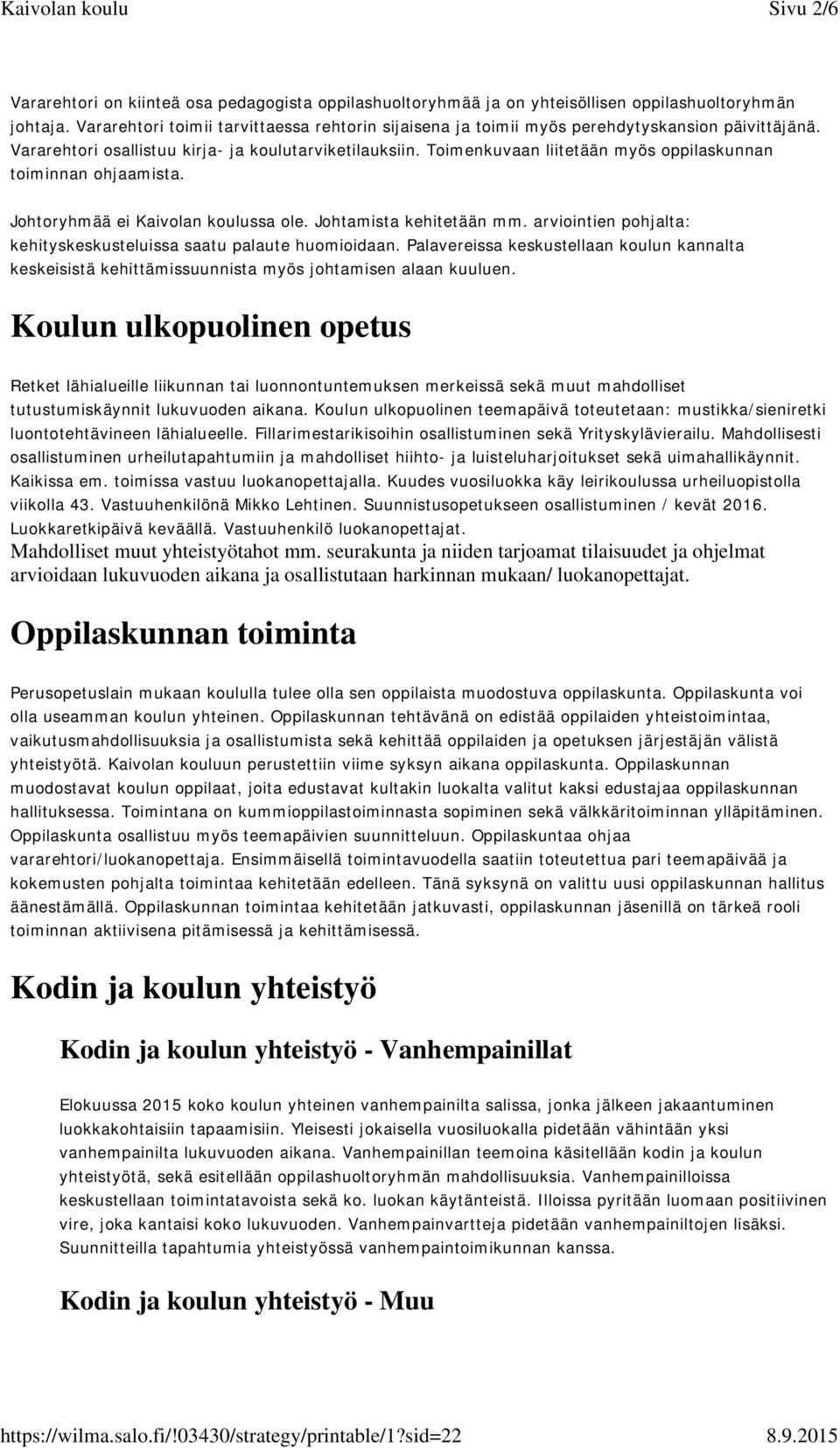 Toimenkuvaan liitetään myös oppilaskunnan toiminnan ohjaamista. Johtoryhmää ei Kaivolan koulussa ole. Johtamista kehitetään mm. arviointien pohjalta: kehityskeskusteluissa saatu palaute huomioidaan.