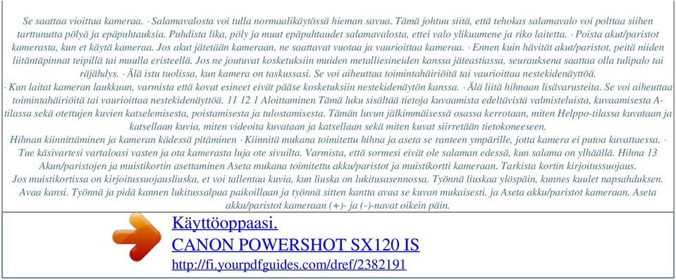 Jos akut jätetään kameraan, ne saattavat vuotaa ja vaurioittaa kameraa. Ennen kuin hävität akut/paristot, peitä niiden liitäntäpinnat teipillä tai muulla eristeellä.