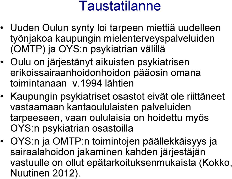 1994 lähtien Kaupungin psykiatriset osastot eivät ole riittäneet vastaamaan kantaoululaisten palveluiden tarpeeseen, vaan oululaisia on hoidettu