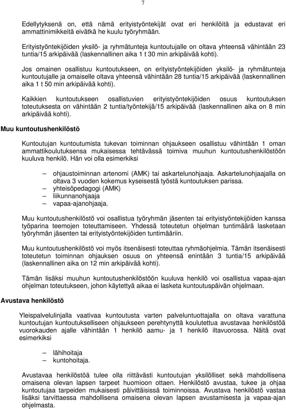 Jos omainen osallistuu kuntoutukseen, on erityistyöntekijöiden yksilö- ja ryhmätunteja kuntoutujalle ja omaiselle oltava yhteensä vähintään 28 tuntia/15 arkipäivää (laskennallinen aika 1 t 50 min