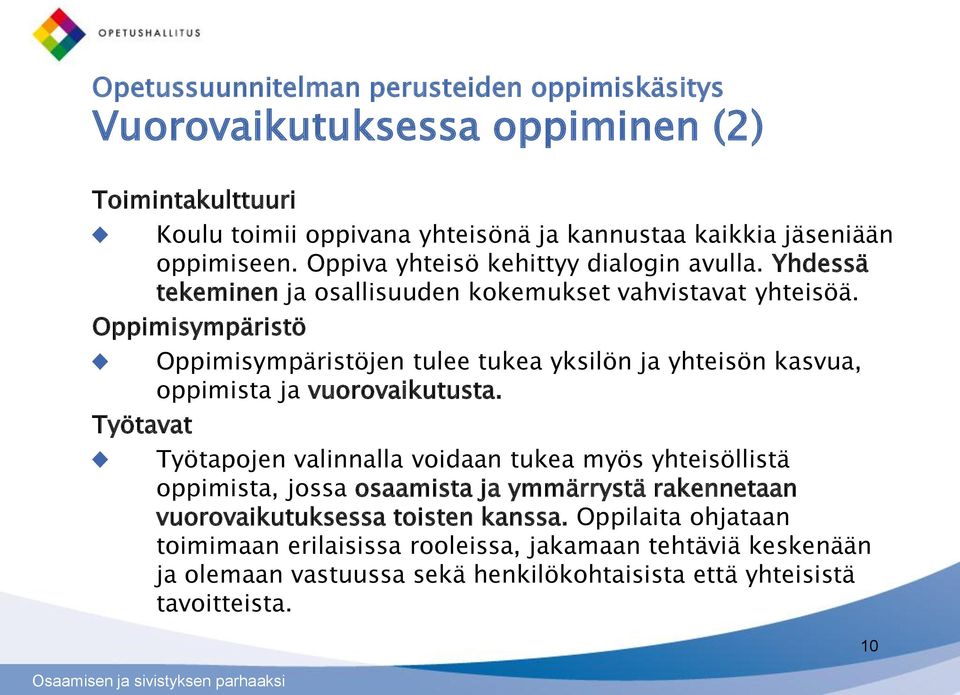 Oppimisympäristö Työtavat Oppimisympäristöjen tulee tukea yksilön ja yhteisön kasvua, oppimista ja vuorovaikutusta.