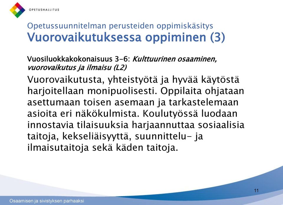 Oppilaita ohjataan asettumaan toisen asemaan ja tarkastelemaan asioita eri näkökulmista.