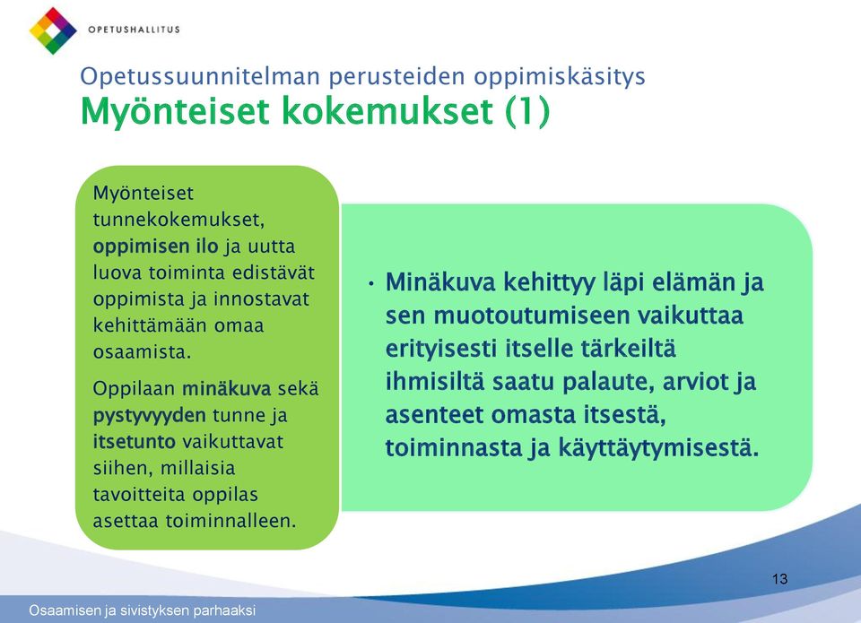 Oppilaan minäkuva sekä pystyvyyden tunne ja itsetunto vaikuttavat siihen, millaisia tavoitteita oppilas asettaa