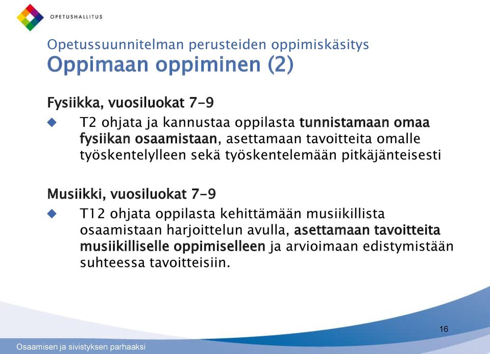 pitkäjänteisesti Musiikki, vuosiluokat 7-9 T12 ohjata oppilasta kehittämään musiikillista osaamistaan