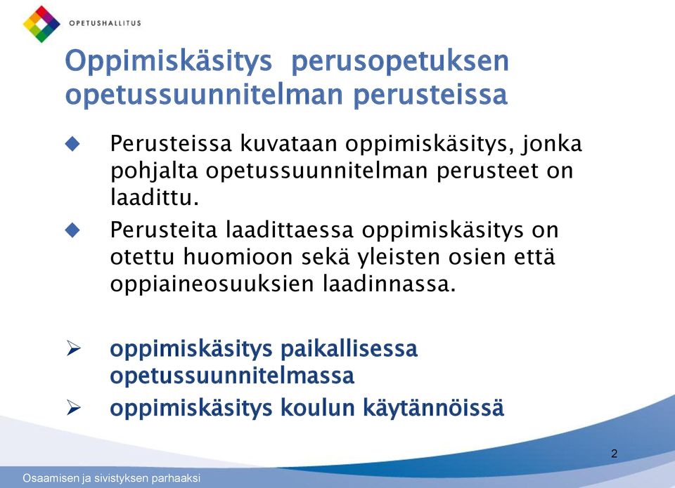 Perusteita laadittaessa oppimiskäsitys on otettu huomioon sekä yleisten osien että