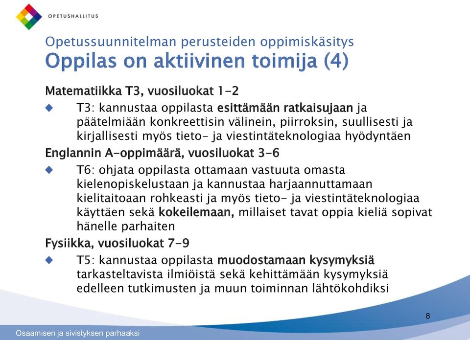 kielenopiskelustaan ja kannustaa harjaannuttamaan kielitaitoaan rohkeasti ja myös tieto- ja viestintäteknologiaa käyttäen sekä kokeilemaan, millaiset tavat oppia kieliä sopivat