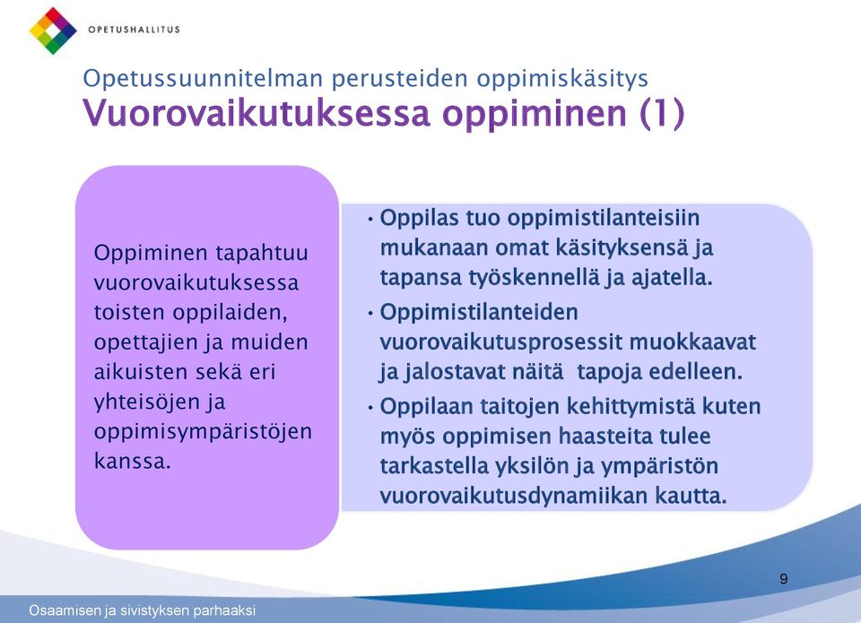 Oppilas tuo oppimistilanteisiin mukanaan omat käsityksensä ja tapansa työskennellä ja ajatella.