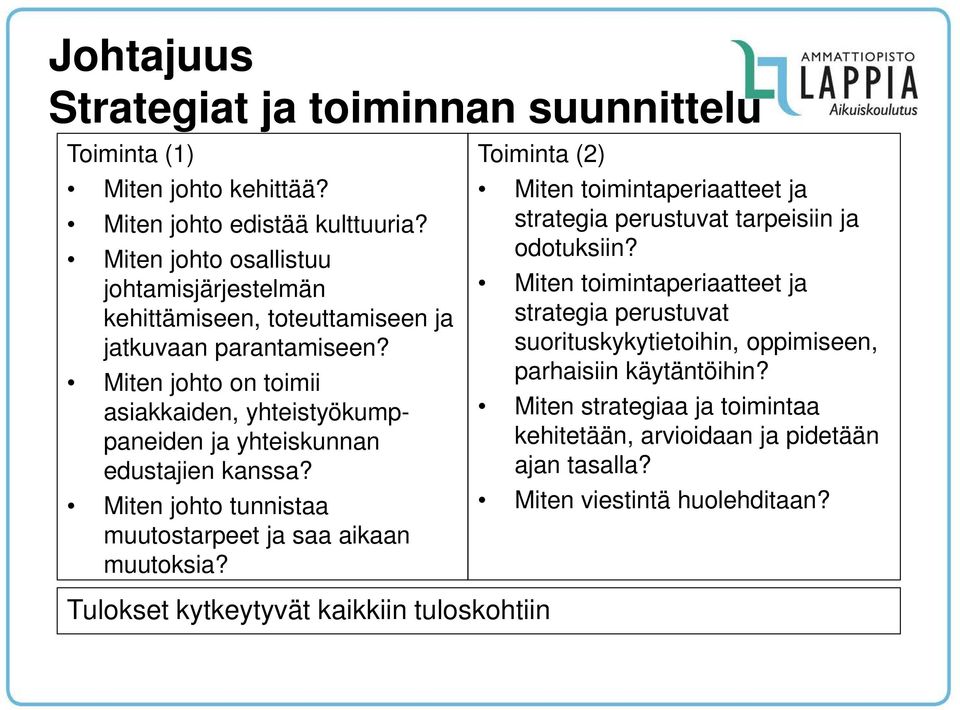 Miten johto on toimii asiakkaiden, yhteistyökumppaneiden ja yhteiskunnan edustajien kanssa? Miten johto tunnistaa muutostarpeet ja saa aikaan muutoksia?