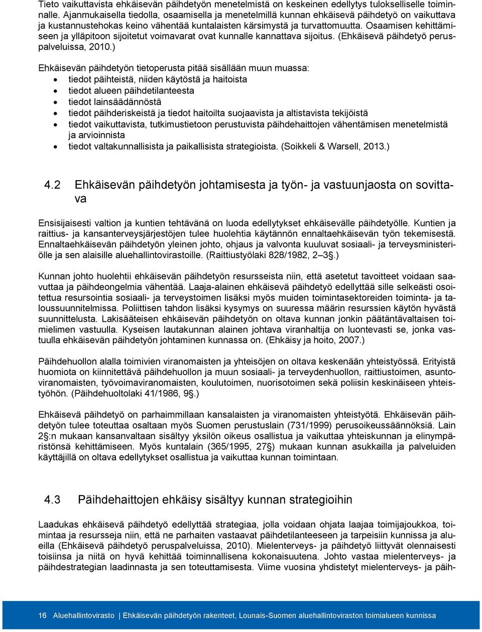 Osaamisen kehittämiseen ja ylläpitoon sijoitetut voimavarat ovat kunnalle kannattava sijoitus. (Ehkäisevä päihdetyö peruspalveluissa, 2010.
